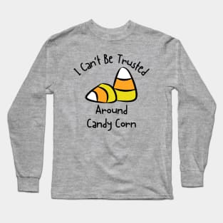 I Can't Be Trusted Around Candy Corn Long Sleeve T-Shirt